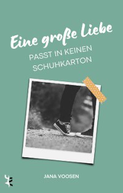 Eine große Liebe passt in keinen Schuhkarton