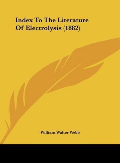 Index To The Literature Of Electrolysis (1882)