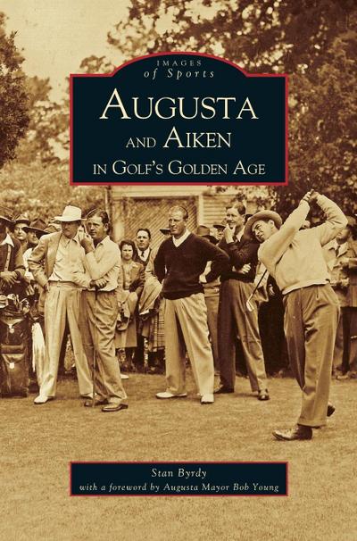 Augusta and Aiken in Golf’s Golden Age