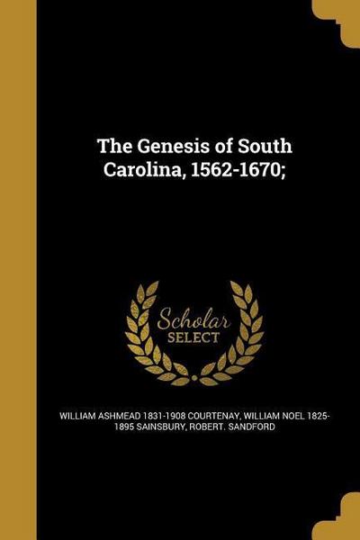 The Genesis of South Carolina, 1562-1670;