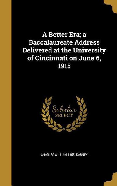 A Better Era; a Baccalaureate Address Delivered at the University of Cincinnati on June 6, 1915