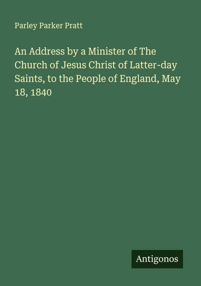 An Address by a Minister of The Church of Jesus Christ of Latter-day Saints, to the People of England, May 18, 1840