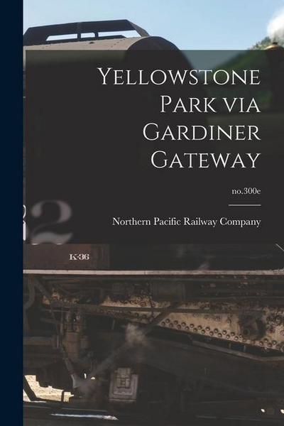 Yellowstone Park via Gardiner Gateway; no.300e