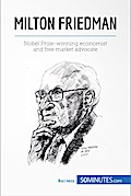 Milton Friedman: Nobel Prize-winning economist and free market advocate 50minutes Author
