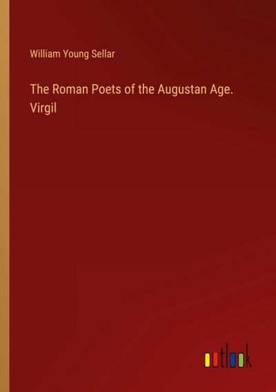 The Roman Poets of the Augustan Age. Virgil