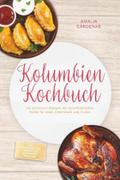 Kolumbien Kochbuch: Die leckersten Rezepte der kol ...