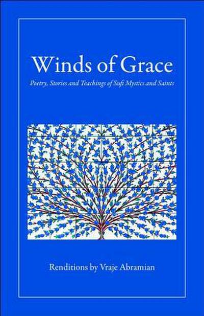 Winds of Grace: Poetry, Stories and Teachings of Sufi Mystics and Saints