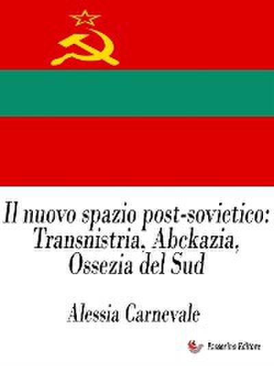 Il nuovo spazio post-sovietico: Transnistria, Abckazia, Ossezia del Sud