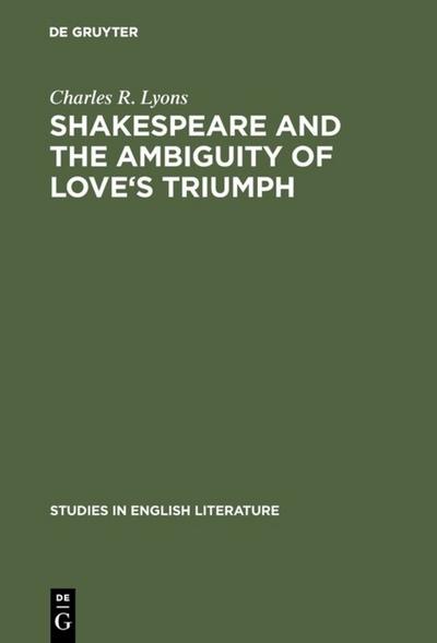 Shakespeare and the Ambiguity of Love’s Triumph