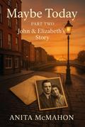 Maybe Today - Part Two - John & Elizabeth