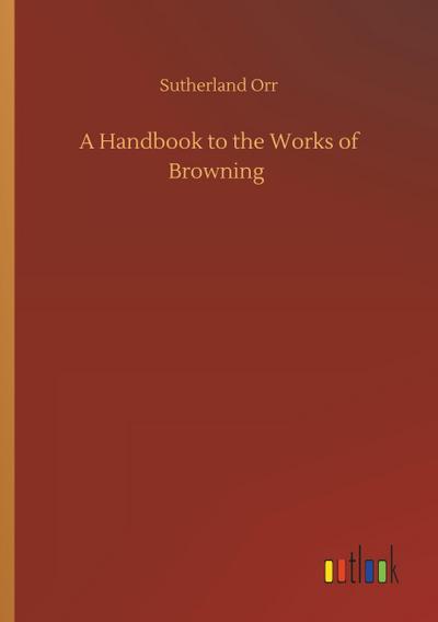 A Handbook to the Works of Browning