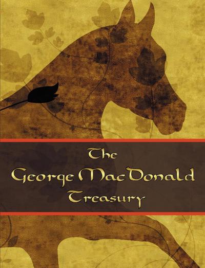 The George McDonald Treasury: Princess and the Goblin, Princess and Curdie, Light Princess, Phantastes, Giant’s Heart, At the Back of the North Wind