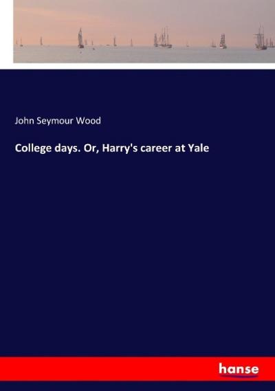 College days. Or, Harry’s career at Yale