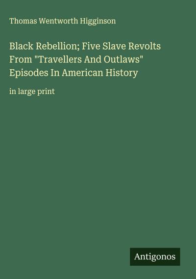 Black Rebellion; Five Slave Revolts From "Travellers And Outlaws" Episodes In American History