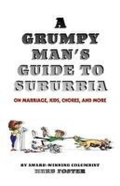A Grumpy Man’s Guide to Suburbia on Marriage, Kids, Chores, and More
