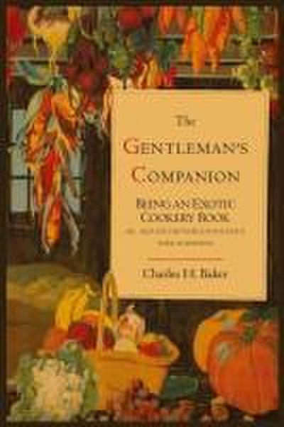 The Gentleman’s Companion; Being an Exotic Cookery Book