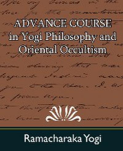 Advance Course in Yogi Philosophy and Oriental Occultism