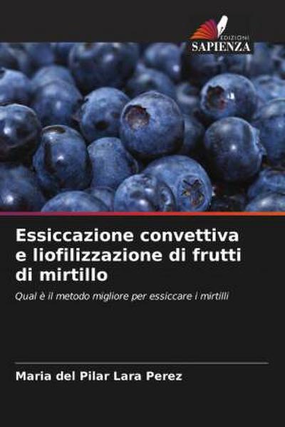 Essiccazione convettiva e liofilizzazione di frutti di mirtillo