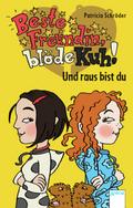 Beste Freundin, blöde Kuh! Und raus bist du