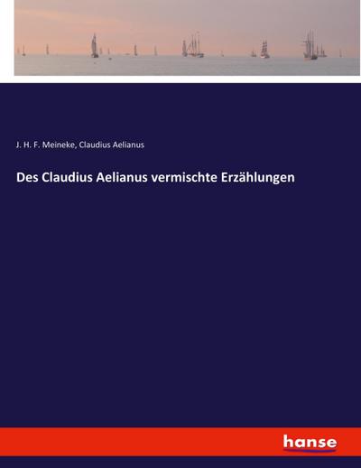 Des Claudius Aelianus vermischte Erzählungen