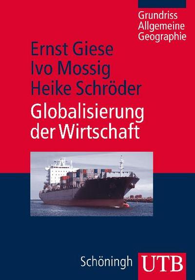 Globalisierung der Wirtschaft: Eine wirtschaftsgeographische Einführung (Grundriss Allgemeine Geographie, Band 3449)