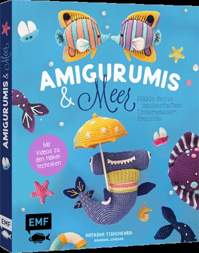 Amigurumis und Meer häkeln - Deine zauberhaften Unterwasserfreunde - Seepferdchen, Meerjungfrau, Rochen und andere süße Meeresbewohner