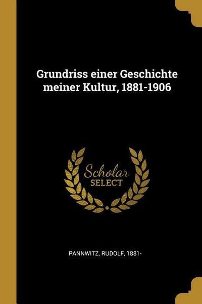 Grundriss Einer Geschichte Meiner Kultur, 1881-1906