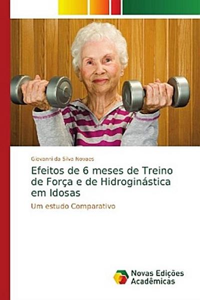 Efeitos de 6 meses de Treino de Força e de Hidroginástica em Idosas