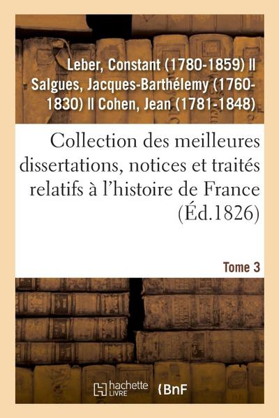 Collection Des Meilleures Dissertations, Notices Et Traités Relatifs À l’Histoire de France. Tome 3