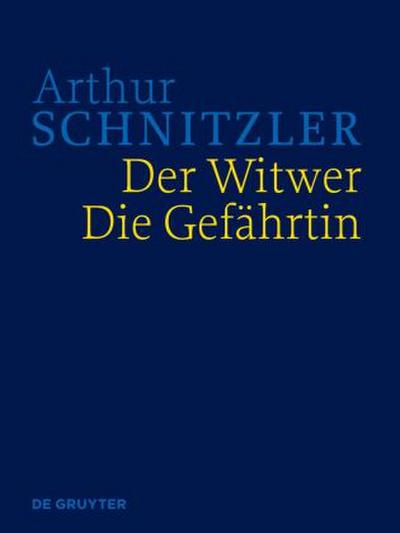 Arthur Schnitzler: Werke in historisch-kritischen Ausgaben Der Witwer. Die Gefährtin