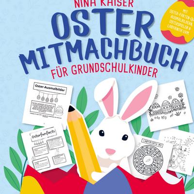 Oster Mitmachbuch für Grundschulkinder: Das perfekte Ostergeschenk für Mädchen & Jungs | Mit Osterfakten-Quiz, Bastelideen, Malbildern, Spielen ....