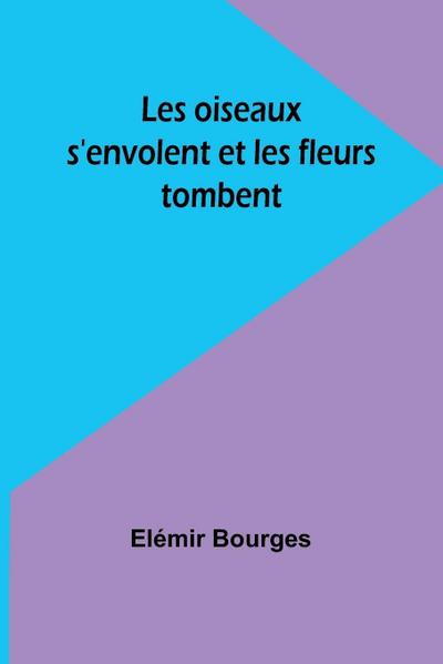 Les oiseaux s’envolent et les fleurs tombent