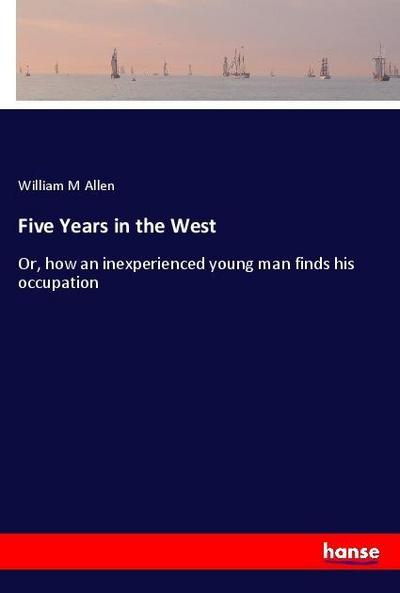 Five Years in the West