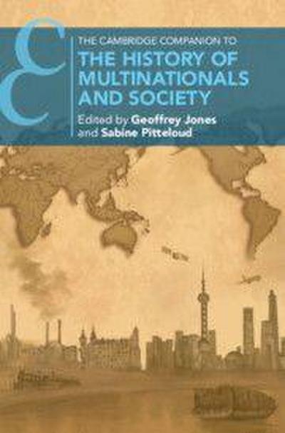 The Cambridge Companion to the History of Multinationals and Society