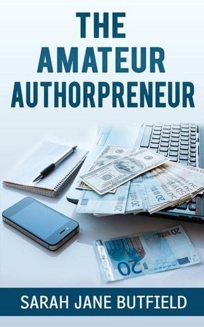 The Amateur Authorpreneur (The What, Why, Where, When, Who & How Book Promotion Series, #2)