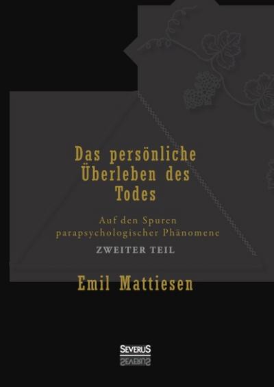 Das persönliche Überleben des Todes, Bd. 2: Auf den Spuren parapsychologischer Phänomene