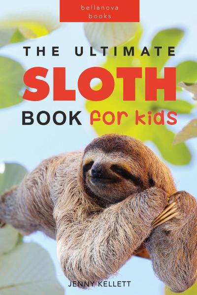 Sloths The Ultimate Sloth Book for Kids