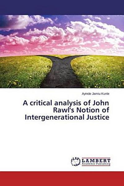 A critical analysis of John Rawl’s Notion of Intergenerational Justice