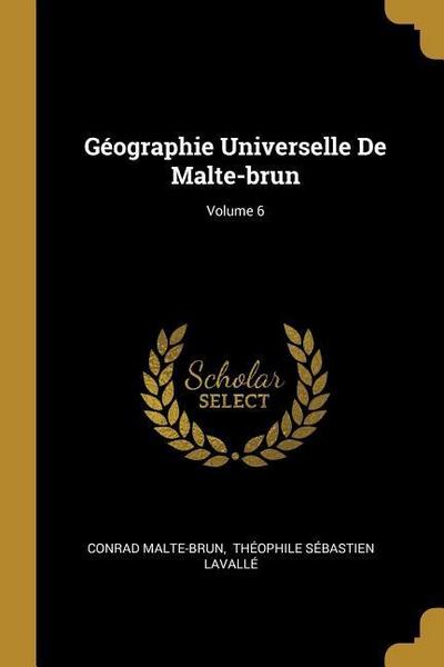 Géographie Universelle De Malte-brun; Volume 6