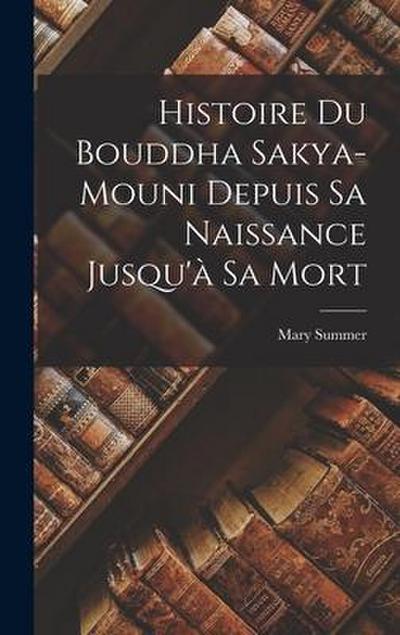 Histoire Du Bouddha Sakya-Mouni Depuis Sa Naissance Jusqu’à Sa Mort