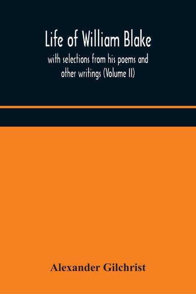 Life of William Blake, with selections from his poems and other writings (Volume II)