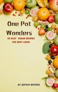 One Pot Wonders, 55 Easy Vegan Recipes for Busy Lives! (Cook Book, #4)
