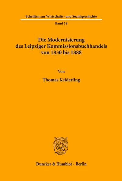 Die Modernisierung des Leipziger Kommissionsbuchhandels von 1830 bis 1888.