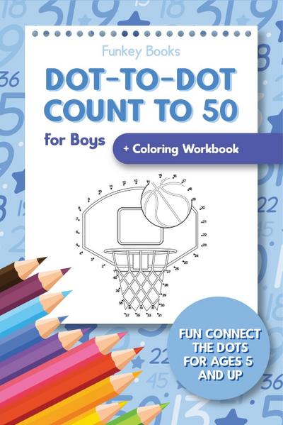 Dot-To-Dot Count to 50 for Boys + Coloring Workbook
