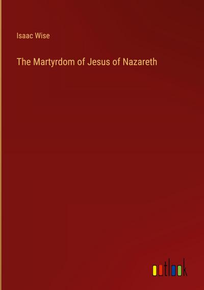 The Martyrdom of Jesus of Nazareth