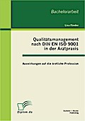Qualitätsmanagement nach DIN EN ISO 9001 in der Arztpraxis: Auswirkungen auf die ärztliche Profession
