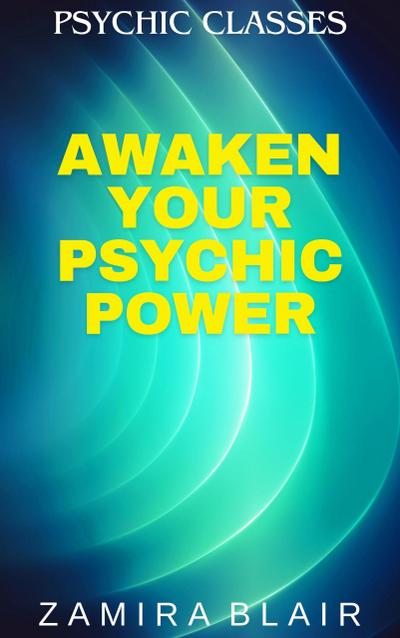 Awaken Your Psychic Power (Psychic Classes, #1)