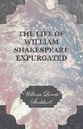 The Life Of William Shakespeare Expurgated
