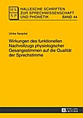 Hallesche Schriften zur Sprechwissenschaft und Phonetik Wirkungen des funktionellen Nachvollzugs physiologischer Gesangsstimmen auf die Qualität der Sprechstimme