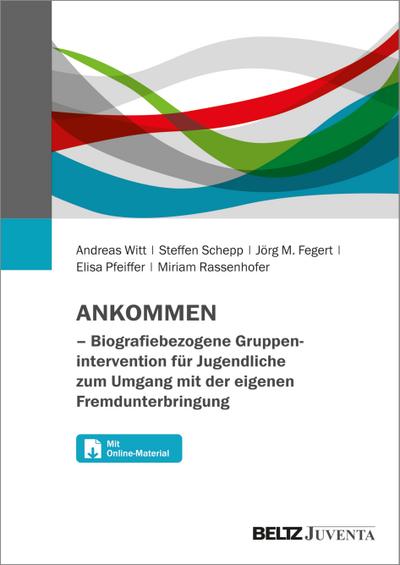 ANKOMMEN - Biografiebezogene Gruppenintervention für Jugendliche zum Umgang mit der eigenen Fremdunterbringung